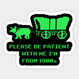 Please Be Patient With Me I'm From The 1900s Sticker